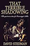That Terrible Shadowing: The Quest Across Time for Caravaggio's Killer That Terrible Shadowing: The Quest Across Time for Caravaggio's Killer