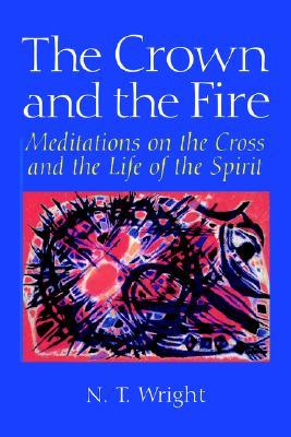 The Crown and the Fire: Meditations on the Cross and the Life of the Spirit (Paperback)