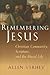 Remembering Jesus: Christian Community, Scripture, and the Moral Life