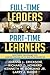 Full-Time Leaders/Part-Time Learners by Joanne L. Erickson