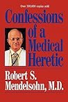 Confessions of a Medical Heretic by Robert S. Mendelsohn