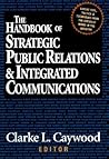The Handbook of Strategic Public Relations and Integrated Communications The Handbook of Strategic Public Relations and Integrated Communications