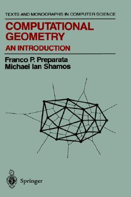 Computational Geometry: An Introduction (Texts and Monographs in Computer Science)