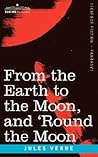 From the Earth to the Moon and 'Round the Moon by Jules Verne