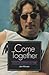 Come Together: John Lennon ...