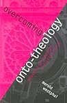 Overcoming Onto-Theology: Toward a Postmodern Christian Faith