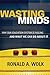 Wasting Minds by Ronald A. Wolk