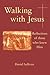 Walking with Jesus: Reflections of Those Who Knew Him
