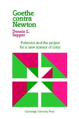 Goethe contra Newton: Polemics and the Project for a New Science of Color (Paperback)