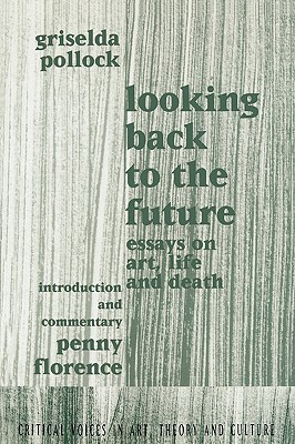 Looking Back to the Future (Critical Voices in Art, Theory and Culture)