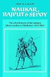 Naukar, Rajput, and Sepoy: The Ethnohistory of the Military Labour Market in Hindustan, 1450-1850 (University of Cambridge Oriental Publications)