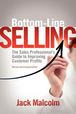 Bottom-Line Selling: The Sales Professional's Guide to Improving Customer Profits (Paperback)