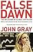 False Dawn by John   Gray