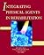 Integrating Physical Agents in Rehabilitation by Bernadette Hecox PT  MA