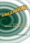 Unleashed!: A Guide to Your Ultimate Self-actualization