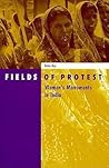 Fields of Protest: Women's Movements in India Fields of Protest: Women's Movements in India