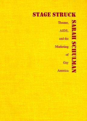 Stagestruck: Theater, AIDS, and the Marketing of Gay America (Hardcover)