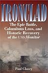 Ironclad: The Epic Battle, Calamitous Loss, and Historic Recovery of the USS Monitor