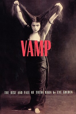 Vamp: The Rise and Fall of Theda Bara (Paperback)