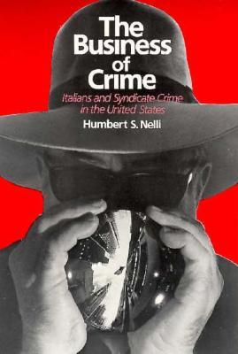 The Business of Crime: Italians and Syndicate Crime in the United States (Paperback)