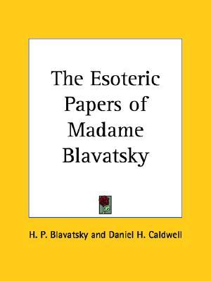 The Esoteric Papers of Madame Blavatsky (Paperback)