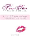 Porn Star Secrets of Sex: Over 100 Mind-blowing Tips, Tricks, and Games You Wish You Knew