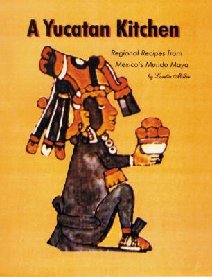 Yucatan Kitchen, A: Regional Recipes from Mexico’s Mundo Maya (Paperback)