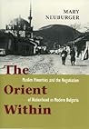 The Orient Within: Muslim Minorities and the Negotiation of Nationhood in Modern Bulgaria The Orient Within: Muslim Minorities and the Negotiation of Nationhood in Modern Bulgaria