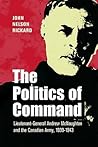 The Politics of Command: Lieutenant-General Andrew McNaughton and the Canadian Army, 1939-1943