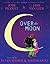 Over the Moon: A Musical Play