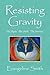 Resisting Gravity