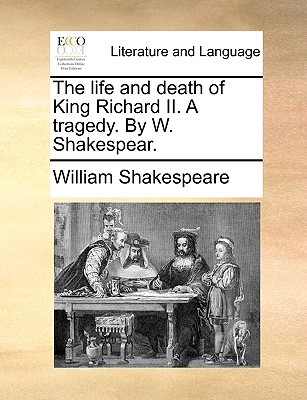 The life and death of King Richard II. A tragedy. By W. Shakespear.