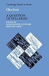 A Question of Syllables: Essays in Nineteenth-Century French Verse (Cambridge Studies in French, Series Number 14) A Question of Syllables: Essays in Nineteenth-Century French Verse (Cambridge Studies in French, Series Number 14)