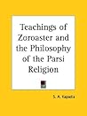 Teachings of Zoroaster and the Philosophy of the Parsi Religion