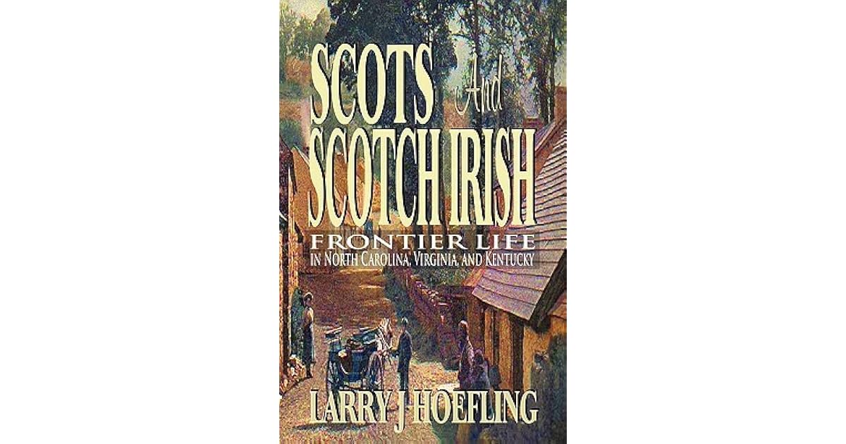 Scots and Scotch Irish Frontier Life in North Carolina, Virginia, and