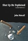 Shut Up He Explained: A Literary Memoir Vol. II