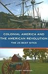 Colonial America and the American Revolution: The 25 Best Sites