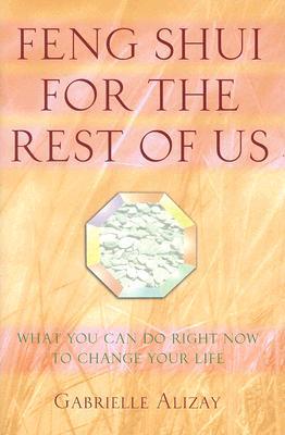 Feng Shui for the Rest of Us: What You Can Do Right Now to Change Your Life (Hardcover)