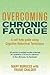 Overcoming Chronic Fatigue: A Self-Help Guide Using Cognitive Behavioral Techniques