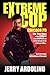 EXTREME COP: CHICAGO PD: The True Story of the Wildest, Most Violent Cop in the History of the World