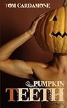 Pumpkin Teeth by Tom Cardamone
