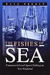 The Fishes of the Sea: Commercial and Sport Fishing in New England The Fishes of the Sea: Commercial and Sport Fishing in New England
