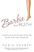 Barbie and Ruth: The Story of the World's Most Famous Doll and the Woman Who Created Her―Discover the True Account of Ruth Handler and the Ever-Iconic Barbie