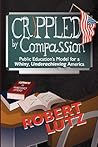 Crippled by Compassion: Public Education's Model for a Whiny, Underachieving America