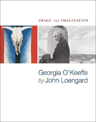 Image and Imagination: Georgia O'keeffe by John Loengard (Paperback)