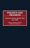 Politics and Progress: American Society and the State since 1865