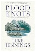 Blood Knots: Of Fathers, Friendship and Fishing