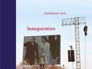Catherine Opie: Inauguration (Hardcover)