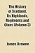 The History of Scotland, its Highlands, Regiments and Clans, Volume 3