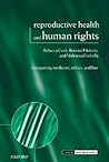 Reproductive Health and Human Rights: Integrating Medicine, Ethics, and Law (Issues in Biomedical Ethics)